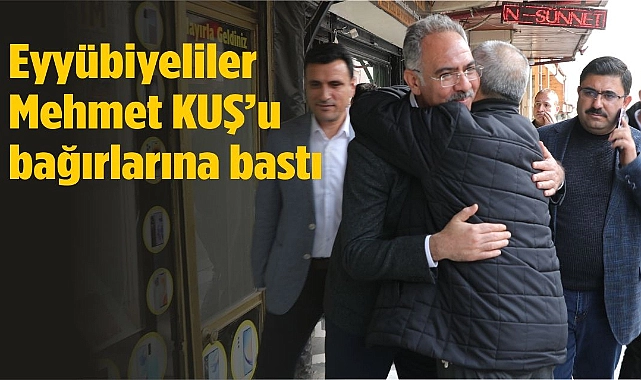 Eyyübiyeliler Başkan Mehmet Kuş’u Bağırlarına Bastı