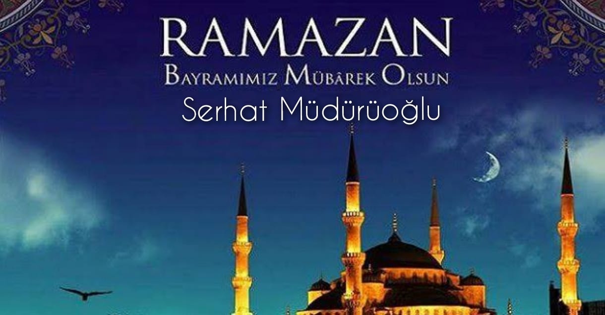 Müdüroğlu Ramazan Bayramı Dolayısıyla Bir Mesaj Yayınladı