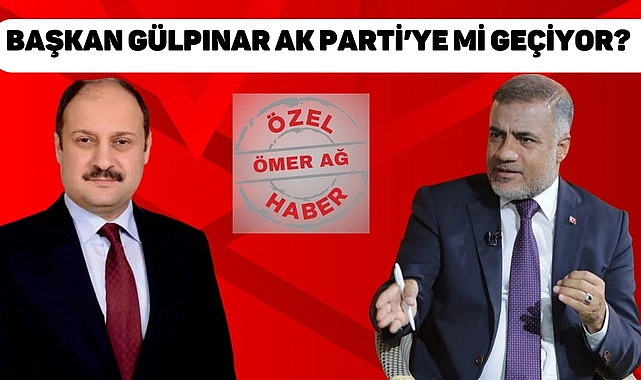 Başkan Gülpınar AK Parti’ye mi geçiyor?