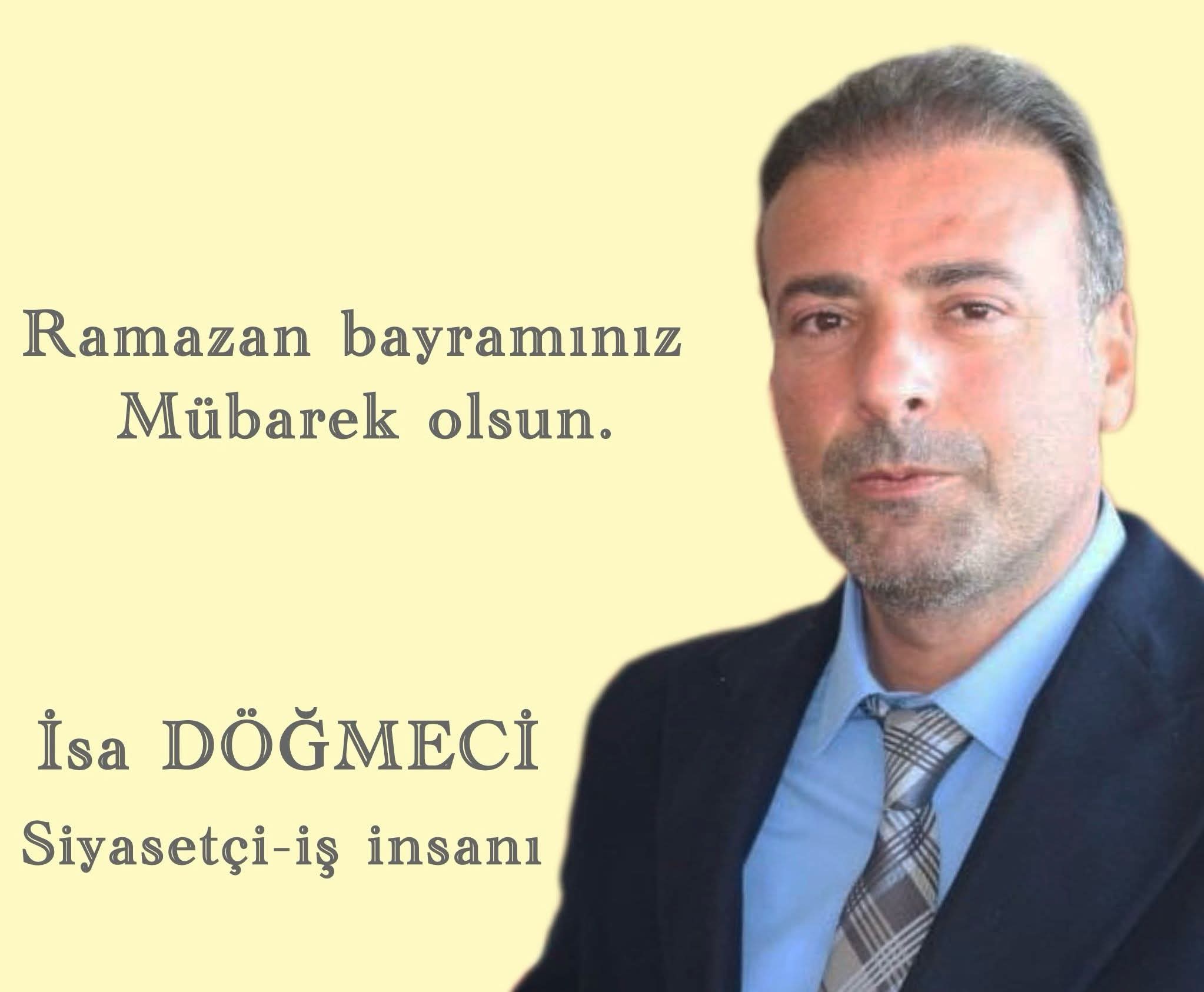 Siyasetçi ve İş İnsanı İsa Döğmeci’den Ramazan Bayramı Mesajı