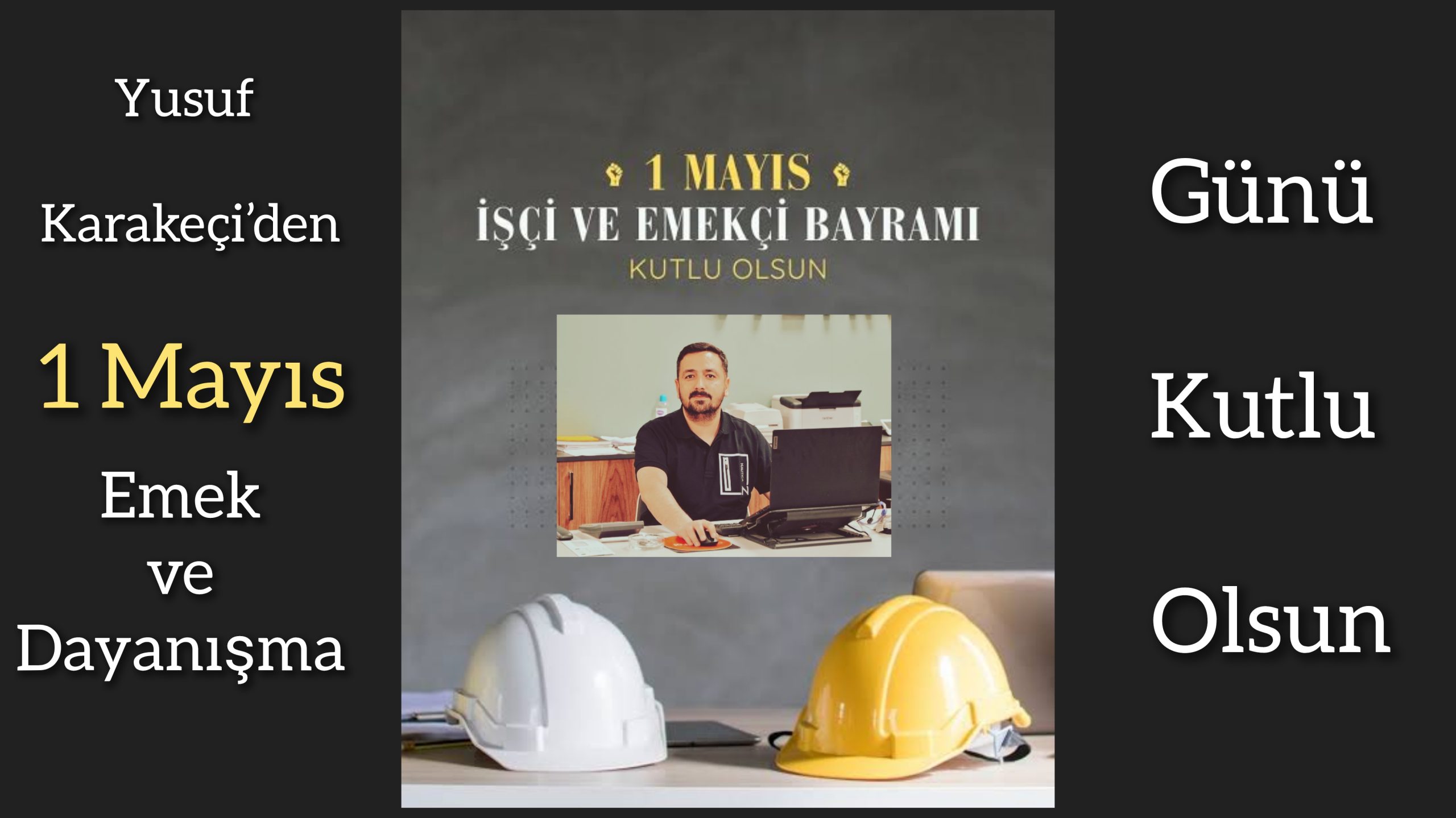 Yusuf Karakeçi’den 1 Mayıs Emek ve Dayanışma Günü Mesajı