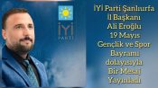 İYİ Parti Şanlıurfa İl Başkanı Ali Eroğlu’ndan 19 Mayıs Mesajı