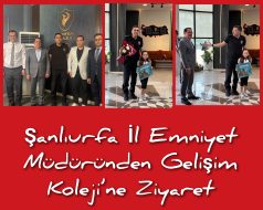 Şanlıurfa İl Emniyet Müdüründen Gelişim Koleji’ne Ziyaret