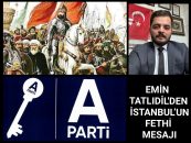 ANAHTAR PARTİ HALİLİYE İLÇE BAŞKANI EMİN TATLIDİL’DEN İSTANBUL’UN FETHİ MESAJI