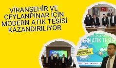 Viranşehir Ve Ceylanpınar İçin Modern Atık Tesisi Kazandırılıyor