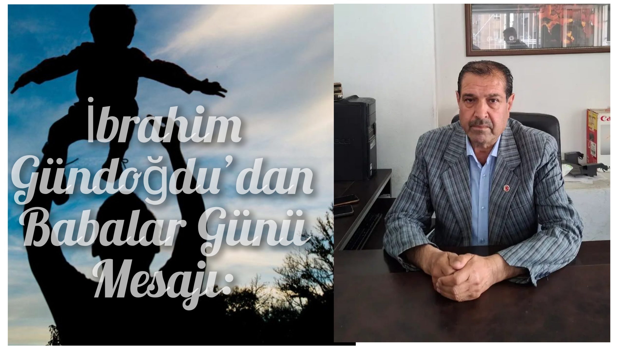 Hürriyetçi Sağlık-Sen Şanlıurfa İl Başkanı İbrahim Gündoğdu’dan Babalar Günü Mesajı: