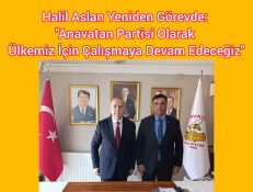 Halil Aslan Yeniden Görevde: “Anavatan Partisi Olarak Ülkemiz İçin Çalışmaya Devam Edeceğiz”