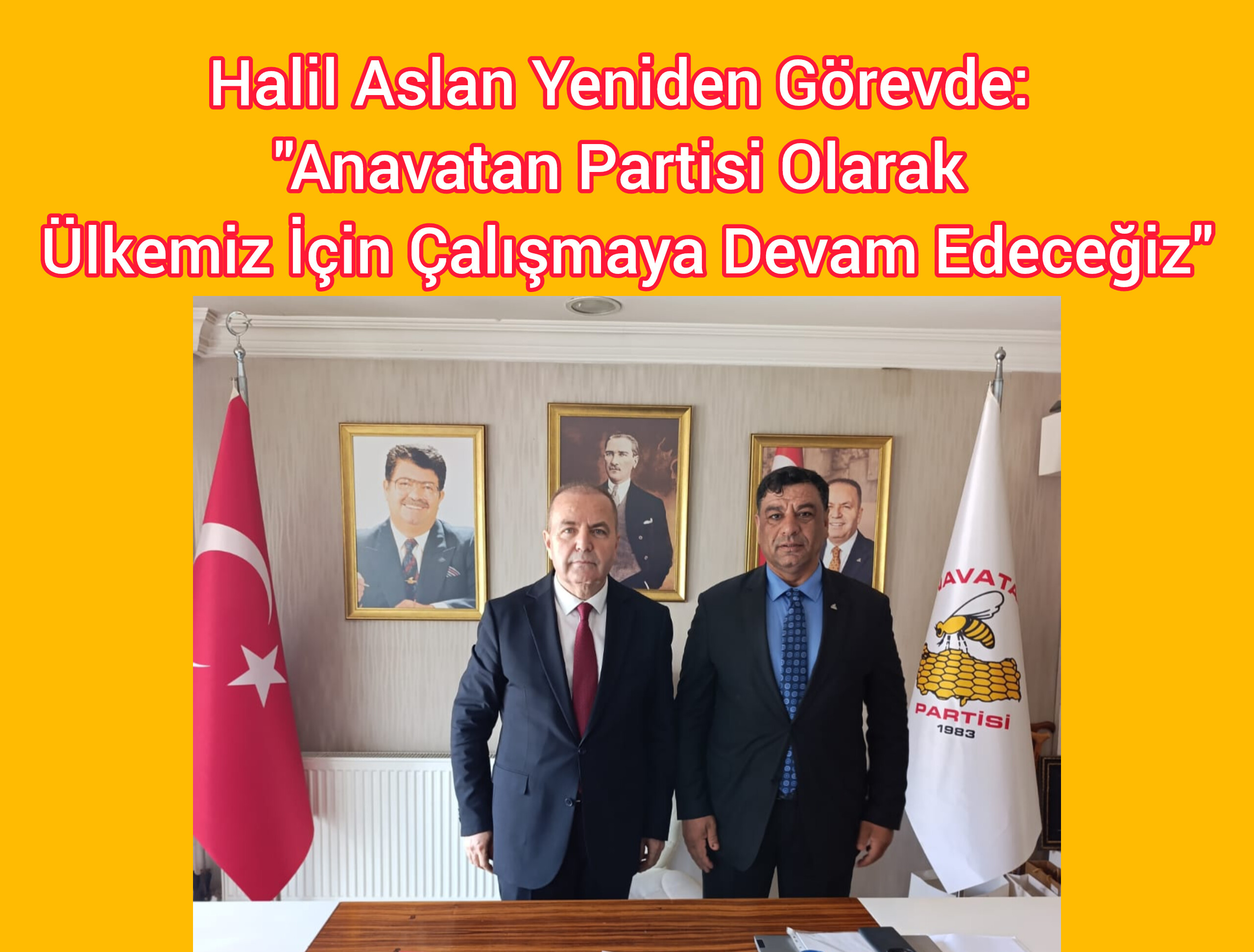 Halil Aslan Yeniden Görevde: “Anavatan Partisi Olarak Ülkemiz İçin Çalışmaya Devam Edeceğiz”
