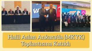 Halil Aslan Ankara’da (MKYK) Toplantısına Katıldı