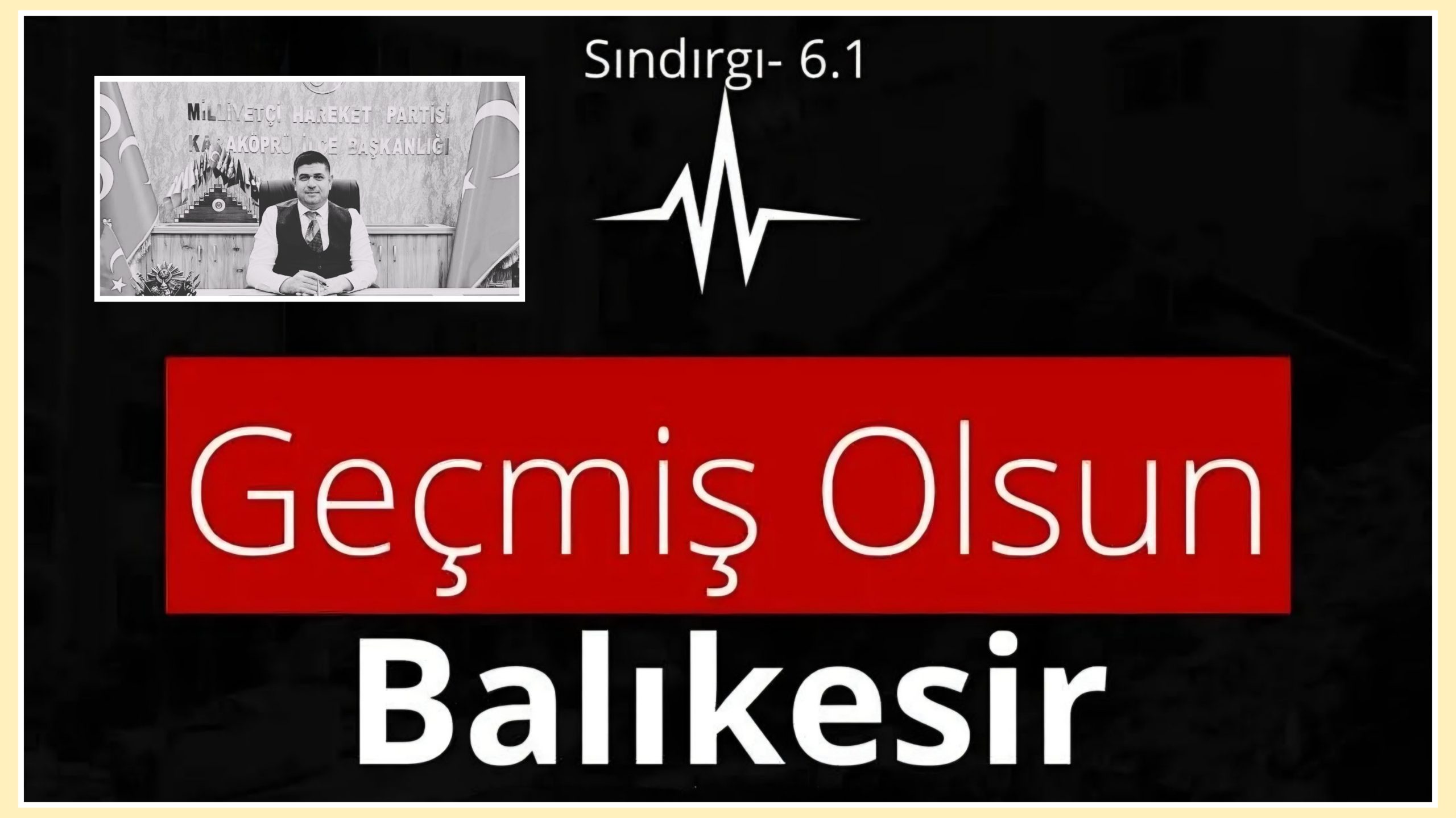 Milliyetçi Hareket Partisi Karaköprü İlçe Başkanı İdris Cesur’dan Depremden dolayı Baş sağlığı Mesajı