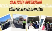 Şanlıurfa Büyükşehir Belediyesi’nden Öğrenci Güvenliğine Yönelik Servis Denetimi
