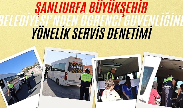 Şanlıurfa Büyükşehir Belediyesi’nden Öğrenci Güvenliğine Yönelik Servis Denetimi