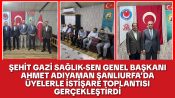 ŞEHİT GAZİ SAĞLIK-SEN GENEL BAŞKANI AHMET ADIYAMAN ŞANLIURFA’DA ÜYELERLE İSTİŞARE TOPLANTISI GERÇEKLEŞTİRDİ