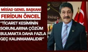MİSİAD Genel Başkanı Feridun Öncel: “Ticaret Kesiminin Sorunlarına Çözüm Bulmakta Daha Fazla Geç Kalınmamalıdır”