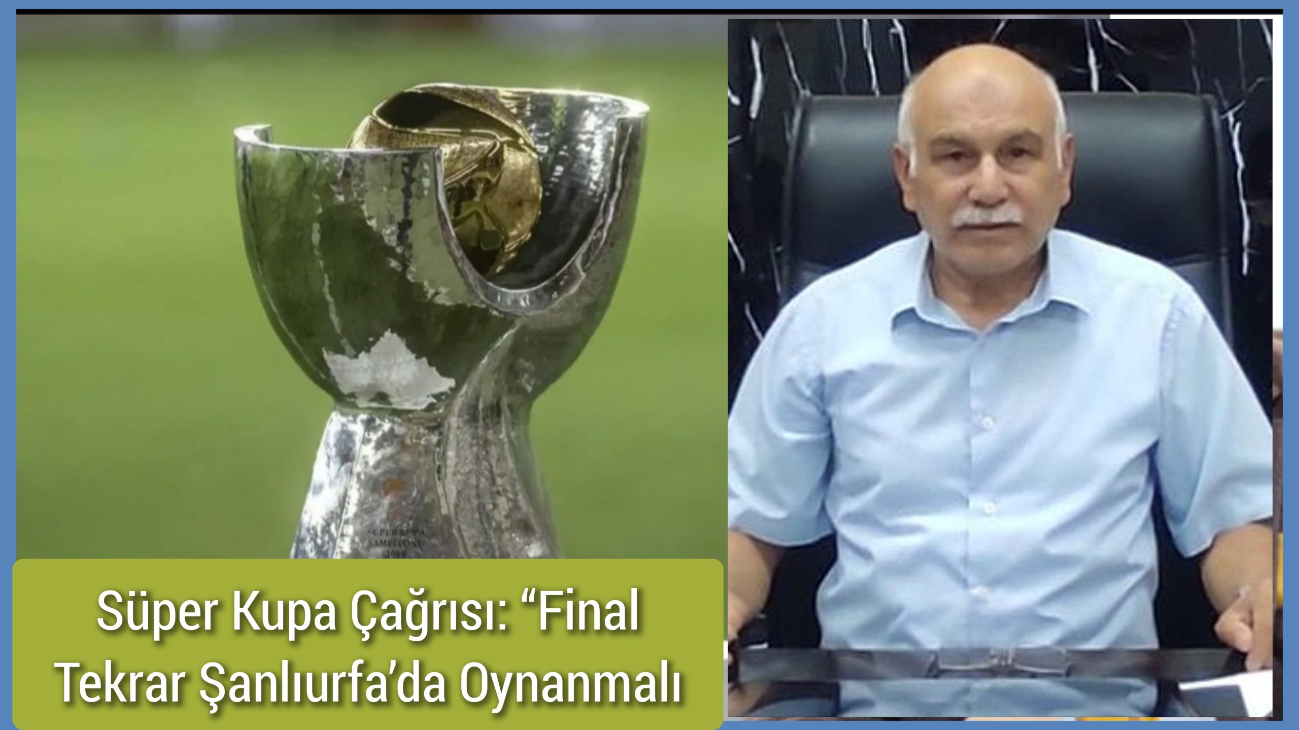 Şanlıurfa Bakkallar ve Bayiler Odası Başkanı Mehmet Altun’dan Süper Kupa Çağrısı: “Final Tekrar Şanlıurfa’da Oynanmalı”