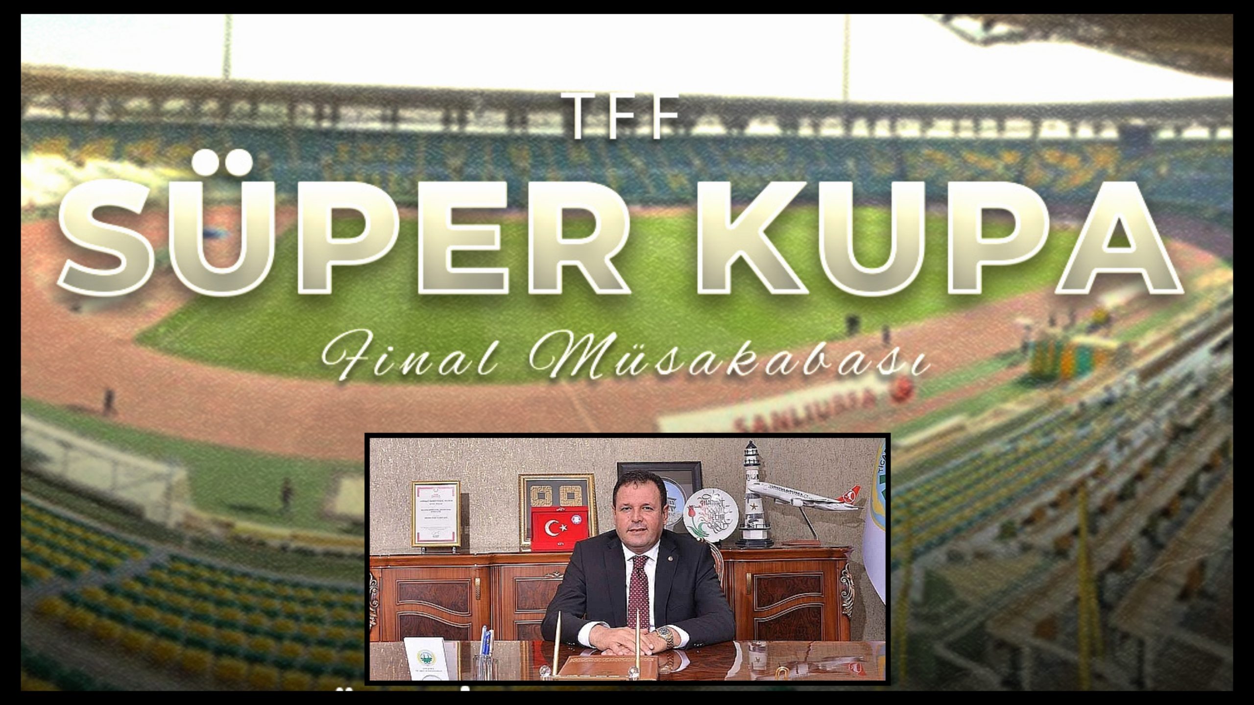 MEHMET YETİM’DEN SÜPER KUPA İÇİN ŞANLIURFA’YA DESTEK AÇIKLAMASI