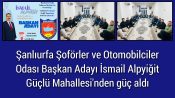 Şanlıurfa Şoförler ve Otomobilciler Odası Başkan Adayı İsmail Alpyiğit Güçlü Mahallesi’nden güç aldı