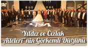 Yıldız ve Cızlak Aileleri”nin Görkemli Düğünü