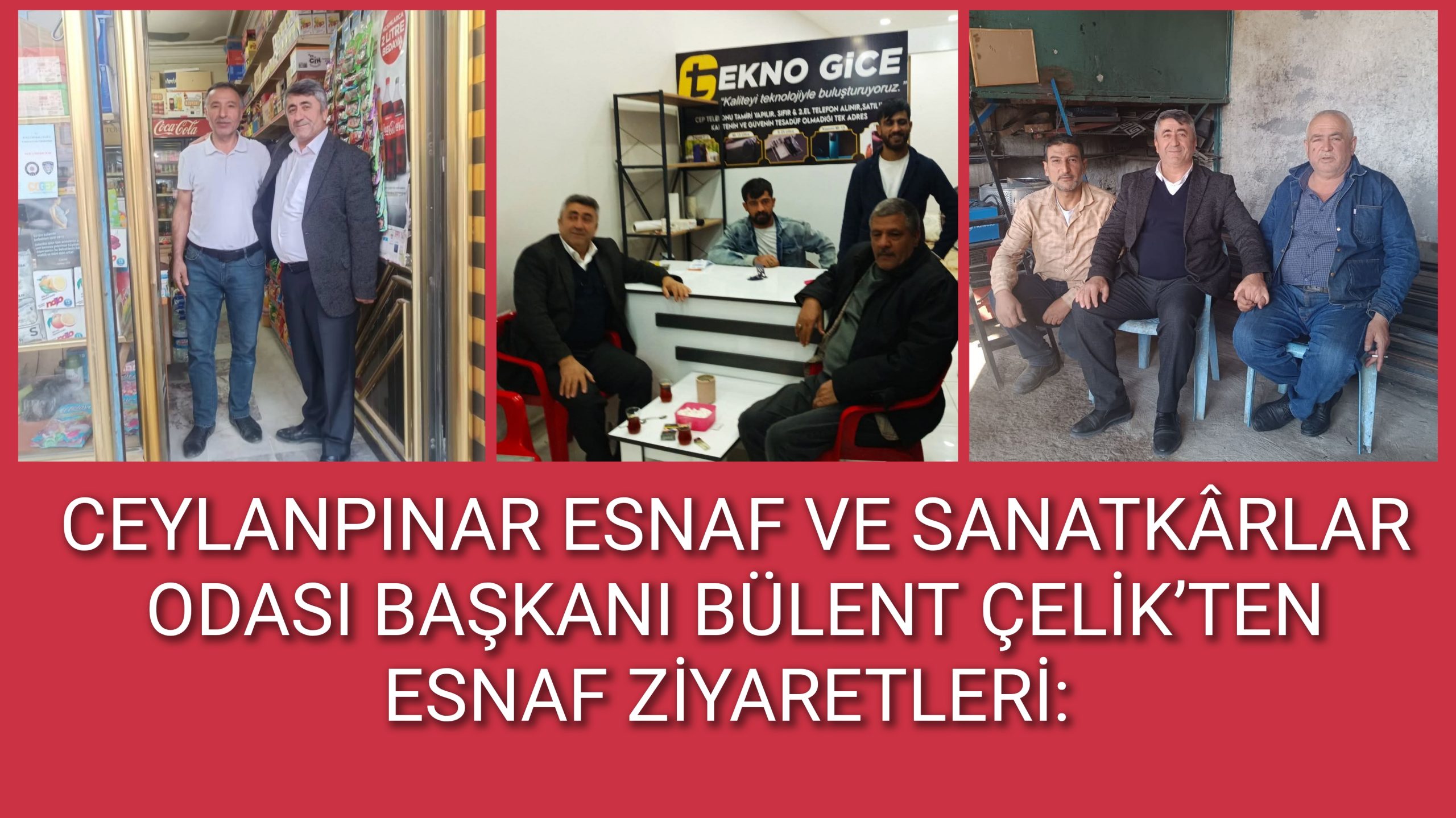 CEYLANPINAR ESNAF VE SANATKÂRLAR ODASI BAŞKANI BÜLENT ÇELİK’TEN ESNAF ZİYARETLERİ: