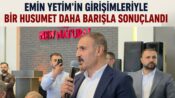 Emin Yetim’in Girişimleriyle Bir Husumet Daha Barışla Sonuçlandı