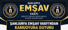 ŞANLIURFA EMŞAV VAKFI’NDAN KAMUOYUNA DUYURU
