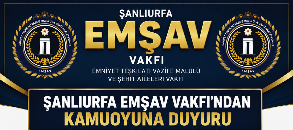 ŞANLIURFA EMŞAV VAKFI’NDAN KAMUOYUNA DUYURU