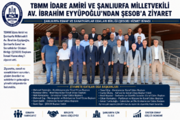TBMM İdare Amiri ve Şanlıurfa Milletvekili Av. İbrahim Eyyüpoğlu’ndan ŞESOB’a Ziyaret
