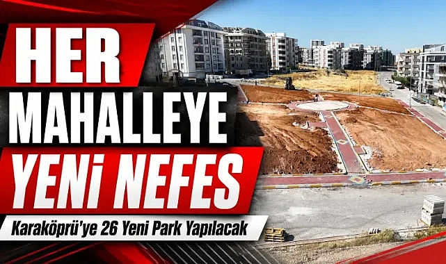 Karaköprü Belediyesi 26 Yeni Parkı İlçeye Kazandırıyor