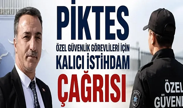 PİKTES Özel Güvenlik Görevlileri İçin Kalıcı İstihdam Çağrısı