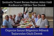 Şanlıurfa Ticaret Borsası Başkan Adayı Halil Kızılkaya’ya OSB’den Tam Destek
