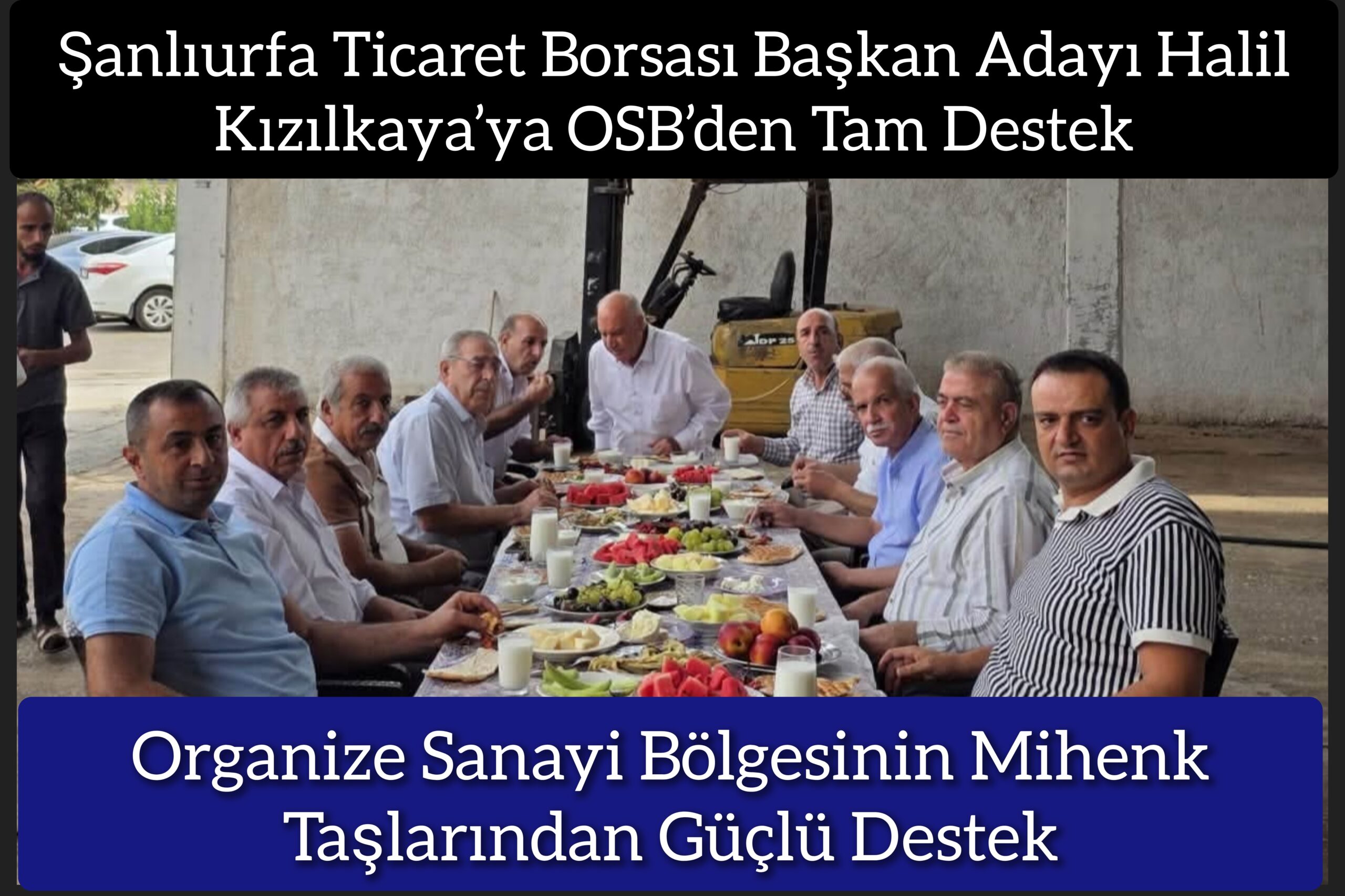 Şanlıurfa Ticaret Borsası Başkan Adayı Halil Kızılkaya’ya OSB’den Tam Destek