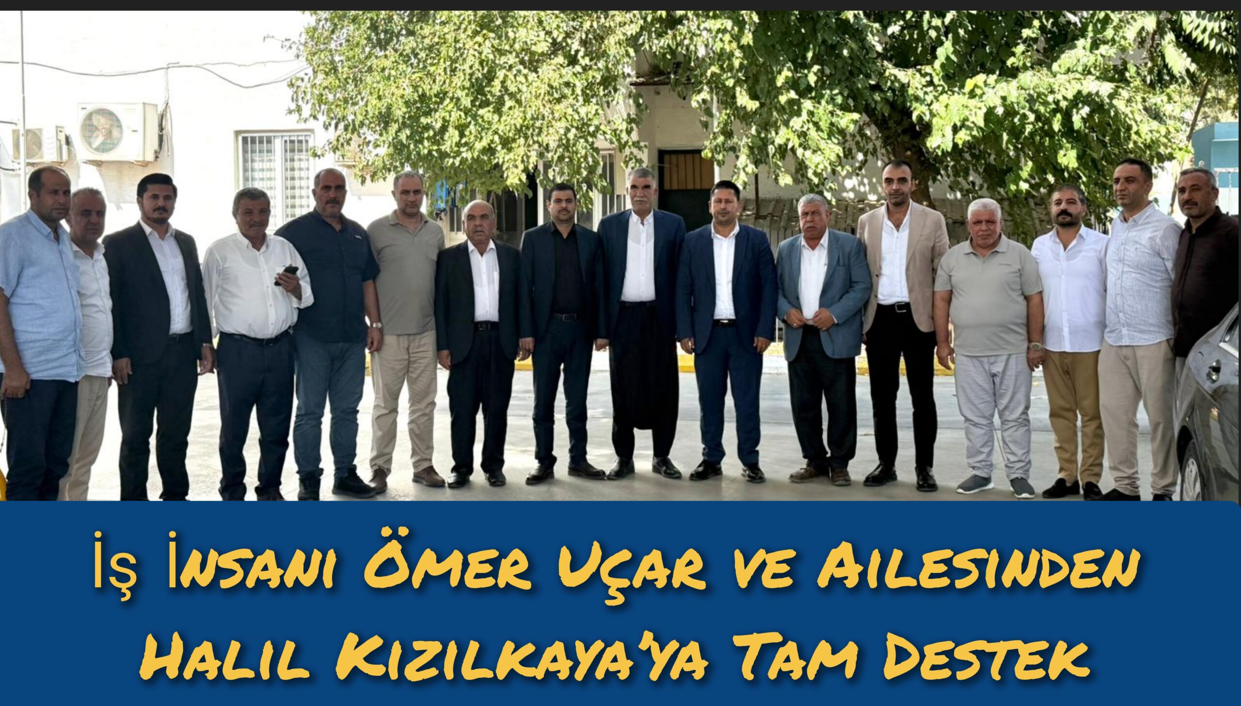 İş İnsanı Ömer Uçar ve Ailesinden Halil Kızılkaya’ya Tam Destek