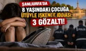 Şanlıurfa’da 8 Yaşındaki Çocuğa Ütüyle İşkence İddiası: 3 Gözaltı!